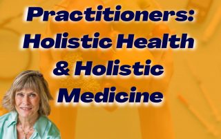 Health Practitioners- Holistic Health & Holistic Medicine